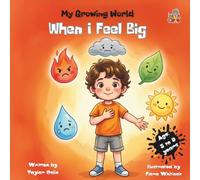 My Growing World, When I Feel Big Age: 3 to 9 years: Teach Kids to Name Emotions and Build Self-Regulation Skills & Help them Toddlers Understand Big Emotions and Find Their Calm