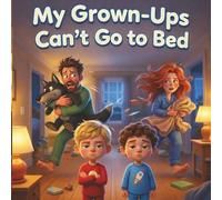 My Grown-Ups Can't Go to Bed: A Silly Dillies Bedtime Story