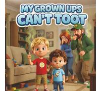 My Grown-Ups Can't Toot: A Story About Grown-Ups Who Should Know Better