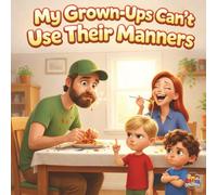 My Grown-Ups Can't Use Their Manners: A Silly Dillies book about Manners