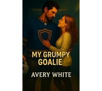 My Grumpy Goalie: A Steamy Neighbors-to-Lovers Hockey Romance (My Hockey Romance: A Steamy Hockey Sports Romance Series with College, Pro & Grumpy-Sunshine Heroes)