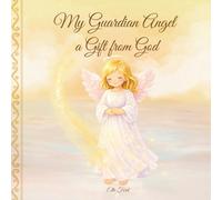 My Guardian Angel: A Gift from God: A Faith-Filled Bedtime Story for Babies and Toddlers (Angel's Light Series)