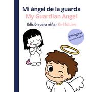 My Guardian Angel / Mi Ángel de la Guarda: A Bilingual Catholic Story for Girls · Un Cuento Católico Bilingüe para Niñas