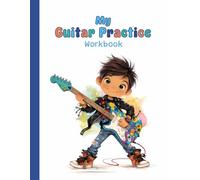 My Guitar Practice Workbook for Kids: Wide TAB Staves and Easy Chord Grids for Kids’ Music Practice