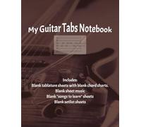 My Guitar Tabs Notebook: Blank Tablature and Chord Charts, Blank Music Staves, Blank Setlists and "Songs to Learn" Pages. Large 8.5 x 11 size over 100 pages.