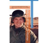 My Gulf War at Home: The story of one soldiers experience from Desert Storm to the war in Iraq and its aftermath.