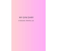MY GYM DIARY: A personal training log