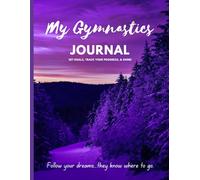 My Gymnastics Journal: Set Your Goals, Track Your Progress, and Reflect on Your Journey