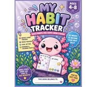 My Habit Tracker for Kids Ages 4-8: Cute Axolotl Habit & Mood Tracker with Goal Setting and Rewards | Build Daily Routines and Positive Habits for Kids (Brave Little Steps - Core Activities Series)