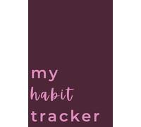 My Habit Tracker Journal: A Minimalist Planner to Build Daily Routines, Reflect, and Stay Consistent: Stay motivated, track progress, and build ... and a clean, elegant design | 6x9 Inches