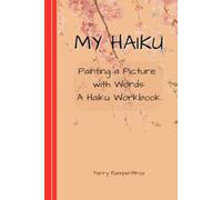 My HAIKU: Painting a Picture with Words: A Haiku Workbook