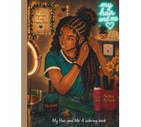 My Hair and Me: A Self-Care Coloring Book for Embracing Your Crown, Confidence, and Natural Beauty