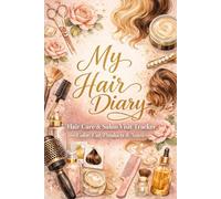 My Hair Diary: Hair Care & Salon Visit Tracker for Women - Record Haircuts, Hair Color, Highlights, Treatments, Products, Notes & Next Appointments