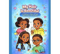 My Hair is Beautiful: A children’s natural hair affirmation coloring book