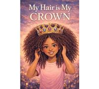 My Hair Is My Crown: A Confidence-Building Coloring Book for Black Girls Celebrating Natural Hair, Self-Love, and Identity