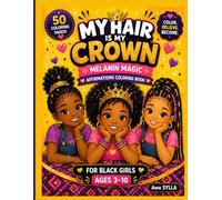 My Hair is My Crown: Melanin Magic Affirmation Coloring Book for Black Girls Ages 3-10