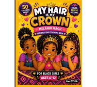 My Hair is My Crown: Melanin Magic Affirmation Coloring Book for Black Girls Ages 6-12