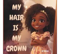 MY HAIR IS MY CROWN: MY CROWN