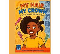 MY HAIR , MY CROWN : A STYLE & CARE COLORING BOOK: Celebrate Beautiful Black Hairstyles with fun, creative coloring pages for kids.