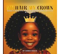 My Hair, My Crown: Black Is Beautiful - A Book of Affirmations for Little Black Girls