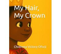 My Hair, My Crown (The Little Melanin Stories Collection)