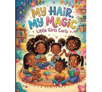 MY HAIR MY MAGIC LITTLE GIRLS CURLES: A Confidence-Boosting Coloring Book for Little Girls with Big, Beautiful Hair