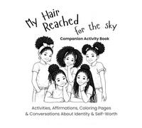 My Hair Reached for the Sky Companion Activity Book: Activities, Affirmations, Coloring Pages & Conversations About Identity & Self-Worth
