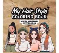 my hair style fashion coloring book: 100 Trendy Hairstyles, Fashion Looks & Hair Accessories to Color for Teen Girls & wo