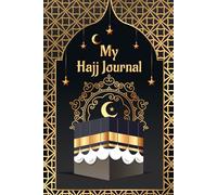 My Hajj Journal: Track All Important Duas, Checklists, Personal Refection’s and Thoughts. (Volume 1)