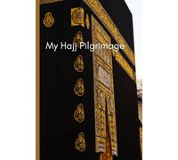 My Hajj Pilgrimage: "A Journey of Faith and Transformation"