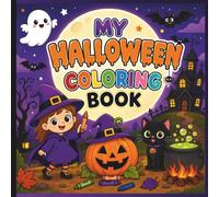 My Halloween Coloring Book: Cute and Spooky Coloring and Activity Book for Kids with Pumpkins, Ghosts, Witches, Monsters, Bats and Halloween Fun