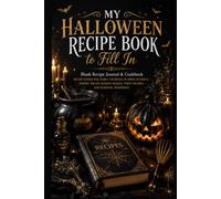 My Halloween Recipe Book to Fill In: Blank Recipe Journal & Cookbook | Recipe Keeper for Family Favorites, Pumpkin Desserts, Spooky Treats, Holiday Baking, Party Recipes, and Seasonal Traditions