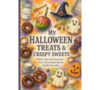 My Halloween Treats & Creepy Sweets: Write, Save & Treasure Every Homemade Spooky Favorite