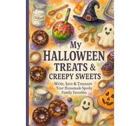 My Halloween Treats & Creepy Sweets: Write, Save & Treasure Every Spooky Creation