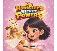 My Hamster's Secret Powers: A Picture Story Book about Hamster and Cute Girl A Bedtime Story Book for Kids ages 5-7: Cute Girl Realizing Her Hamster's ... Kindergarten Elementary School Students