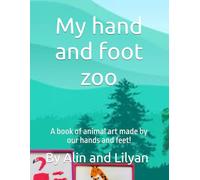 My hand and foot zoo: A book of animal art made by our hands and feet!