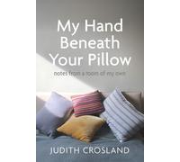 My Hand Beneath Your Pillow: notes from a room of my own