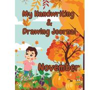 My Handwriting and Drawing Journal - November: Seasonal Fun with Guided Writing Lines, Creative Drawing Space, and Activities