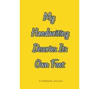 My Handwriting Deserves Its Own Font: A Funny Gift Notebook Journal | 6 x 9 Blank Lined with 120 Pages | Great as a Witty Gift Journal for Family and Friends