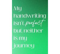 My Handwriting Isn’t Perfect, But Neither Is My Journey: An Imperfect Self-Discovery and Mental Health Journal