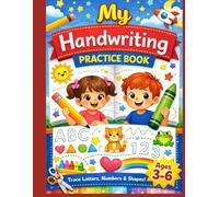 My Handwriting Practice Book: Tracing Letters, Numbers, Shapes, and Pre-Writing Lines for Preschool, Kindergarten, and Ages 3 to 6
