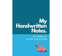 My Handwritten Notes in case AI is on vacation: Funny Notebook for Students, Office Coworkers, Adults, for handwriting notes