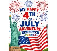 My Happy 4th of July Adventure: 4th of July Coloring Book: 52 Patriotic Scenes, Summer FIreworks and American Symbols & More