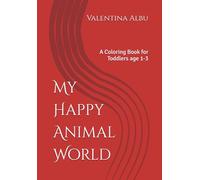 My Happy Animal World Interior: A Coloring Book for Toddlers age 1-3