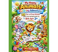My Happy Animals Coloring Adventure: 25 Fun and Easy Animals with Cute Backgrounds for Kids Ages 3+