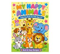 My Happy Animals Coloring Book for Kids Ages 2-5: 30 Bold and Easy Fun Pages with Cute Animals for Toddlers and Preschoolers