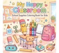 My Happy Classroom School Supplies Coloring Book for Kids: Fun, Simple & Adorable School-Themed Coloring Pages for Little Learners Ages 3+