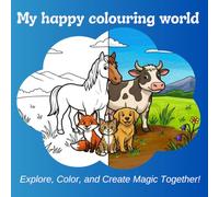 My happy colouring world: Explore, Color, and Create Magic Together!