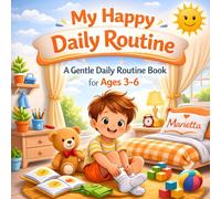 My Happy Daily Routine: A Gentle Daily Routine Book for Age 3-6 (My Happy Daily Routine - Children’s Learning Series)