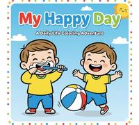 My Happy Day: A Daily Life Coloring Book for Toddlers: 50 Simple and Fun Everyday Activities for Kids and Preschoolers (Ages 1-4)